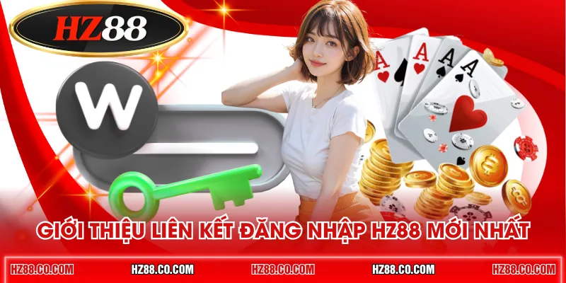 Giới thiệu liên kết đăng nhập HZ88 mới nhất 