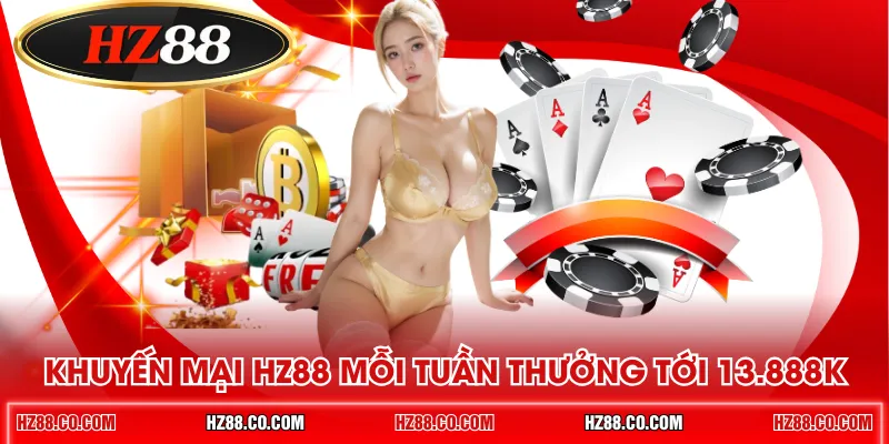 Khuyến mại HZ88 mỗi tuần thưởng tới 13.888K